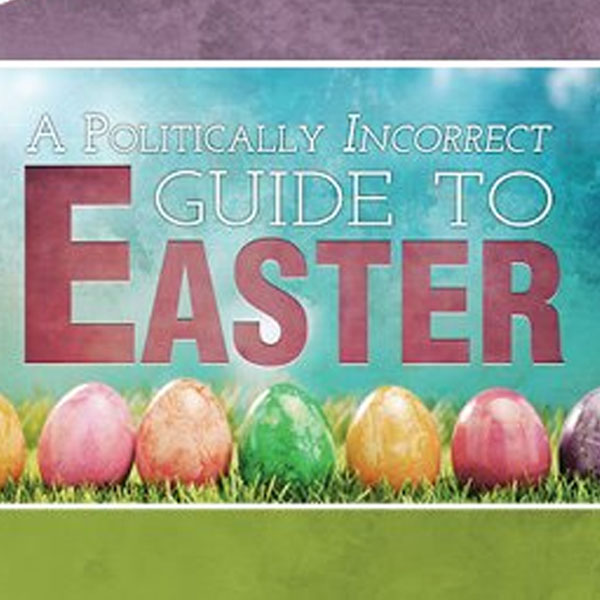 A Politically Incorrect Guide to Easter