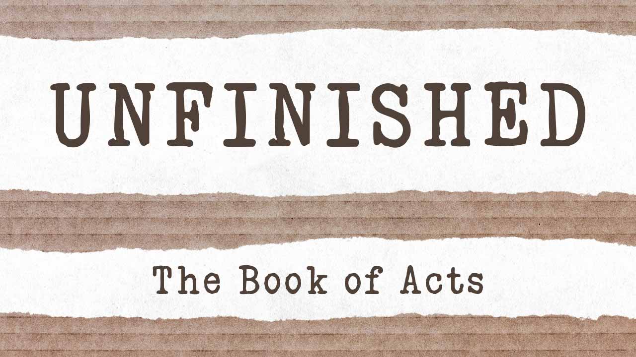 Unfinished: The Book of Acts